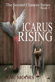 Title: Icarus Rising (The Second Chances Series, #1), Author: N.W. Moors