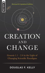 Title: Creation and Change, Author: Douglas F. Kelly
