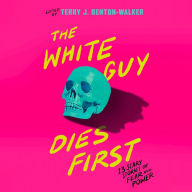 The White Guy Dies First: 13 Scary Stories of Fear and Power