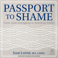 Passport to Shame: From Asian Immigrant to American Addict