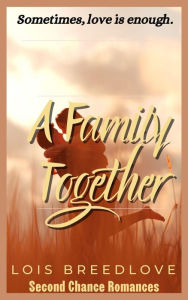 Title: A Family Together: An Unexpected Baby Romance, Author: Lois Breedlove