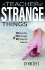 Teacher of Strange Things: Who Jesus Was, What He Taught, & Why People Still Follow Him