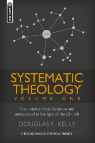 Title: Systematic Theology (Volume 1), Author: Douglas F. Kelly