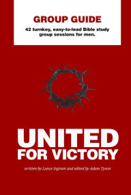 Title: United For Victory Group Guide: 42 turnkey, easy-to-lead Bible study group sessions for men., Author: Lance Ingram