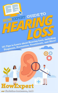 Title: HowExpert Guide to Hearing Loss, Author: HowExpert