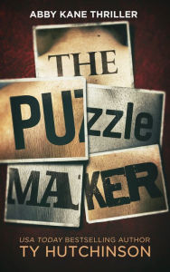 Title: The Puzzle Maker - Abby Kane FBI Thriller #13: Book 1 - Puzzle Maker Trilogy, Author: Ty Hutchinson