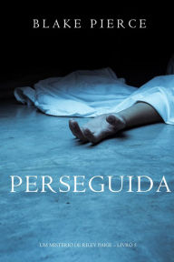 Title: Perseguida (Um misterio de Riley PaigeLivro 5), Author: Blake Pierce