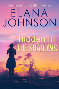 Title: Hidden in the Shadows: A Sweet Romantic Suspense, Author: Elana Johnson