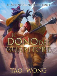 Title: Il Dono del Guaritore (Le Avventure su Brad: Libro 1, #1), Author: Tao Wong