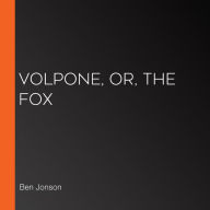 Volpone, or, The Fox