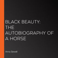 Black Beauty: The Autobiography of a Horse