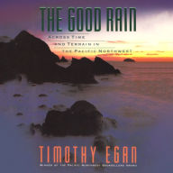 The Good Rain: Across Time and Terrain in the Pacific Northwest