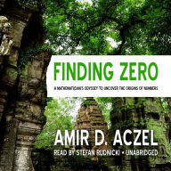 Finding Zero: A Mathemetician's Odyssey to Uncover the Origins of Numbers