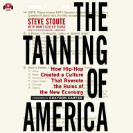 The Tanning of America: How Hip-Hop Created a Culture That Rewrote the Rules of the New Economy