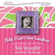 Help, I Can't Stop Laughing!: A Nonstop Collection of Life's Funniest Stories