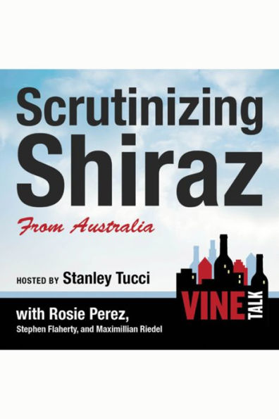 Scrutinizing Shiraz from Australia: Vine Talk Episode 111