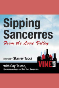 Sipping Sancerres from the Loire Valley: Vine Talk Episode 107