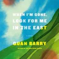 When I'm Gone, Look for Me in the East: A Novel