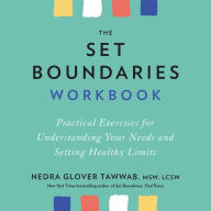 The Set Boundaries Workbook: Practical Exercises for Understanding Your Needs and Setting Healthy Limits