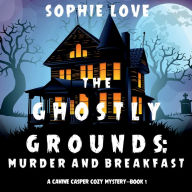 The Ghostly Grounds: Murder and Breakfast (A Canine Casper Cozy Mystery-Book 1)