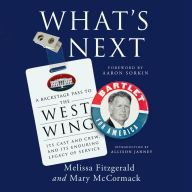 What's Next: A Backstage Pass to The West Wing, Its Cast and Crew, and Its Enduring Legacy of Service