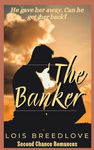 Title: The Banker: A Single Father Contemporary Romance, Author: Lois Breedlove