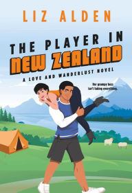 Title: The Player in New Zealand: A Grumpy Boss Romantic Comedy, Author: Liz Alden