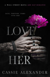 Title: Love Her: A Dark Wall Street Mafia Romance, Author: Cassie Alexander