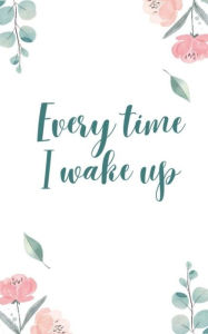 Title: Every time I wake up, Author: Lashana Stinson