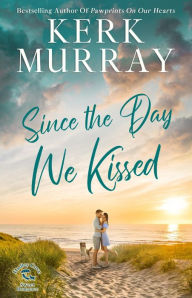 Title: Since the Day We Kissed, Author: Kerk Murray