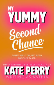 Title: My Yummy Second Chance, Author: Kate Perry