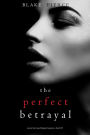 The Perfect Betrayal (A Jessie Hunt Psychological Suspense ThrillerBook Thirty-Eight)