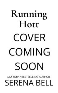 Title: Running Hott: A Steamy Rush Creek Romantic Comedy, Author: Serena Bell