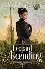 Title: Leopard Ascending: a novel of gaslight and magic, Author: Emma Jane Holloway