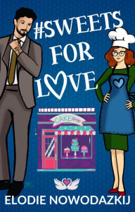 Title: # Sweets For Love: A steamy grumpy book boyfriend romcom, Author: Elodie Nowodazkij