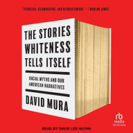 The Stories Whiteness Tells Itself: Racial Myths and Our American Narratives