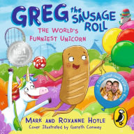 Greg the Sausage Roll: The World's Funniest Unicorn