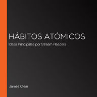 Hábitos atómicos: Ideas Principales por Stream Readers (Abridged)