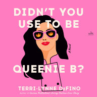Didn't You Use to Be Queenie B?: A Novel