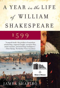 Title: A Year in the Life of William Shakespeare: 1599, Author: James Shapiro