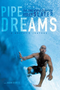 Title: Pipe Dreams: A Surfer's Journey, Author: Kelly Slater