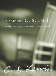 Title: A Year with C. S. Lewis: Daily Readings from His Classic Works, Author: C. S. Lewis