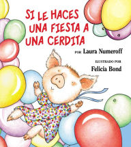 Title: Si le haces una fiesta a una cerdita (If You Give a Pig a Party), Author: Laura Numeroff