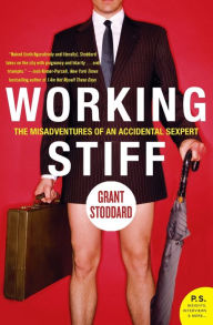 Title: Working Stiff: The Misadventures of an Accidental Sexpert, Author: Grant Stoddard