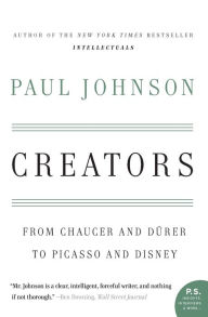 Title: Creators: From Chaucer and Durer to Picasso and Disney, Author: Paul Johnson