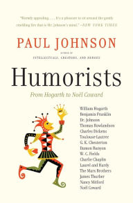 Title: Humorists: From Hogarth to Noel Coward, Author: Paul Johnson