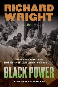 Title: Black Power: Three Books from Exile: Black Power; The Color Curtain; and White Man, Listen!, Author: Richard Wright