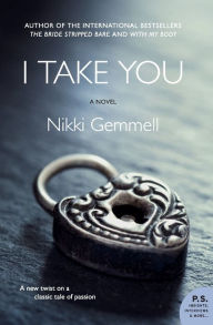 Title: I Take You: A Novel, Author: Nikki Gemmell