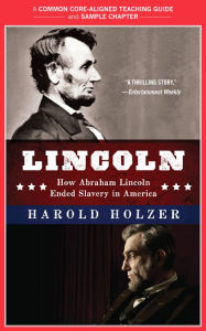 Title: A Teacher's Guide to Lincoln: Common-Core Aligned Teacher Materials and a Sample Chapter, Author: Harold Holzer