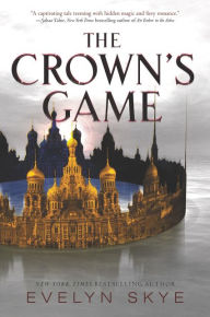 Title: The Crown's Game (Crown's Game Series #1), Author: Evelyn Skye